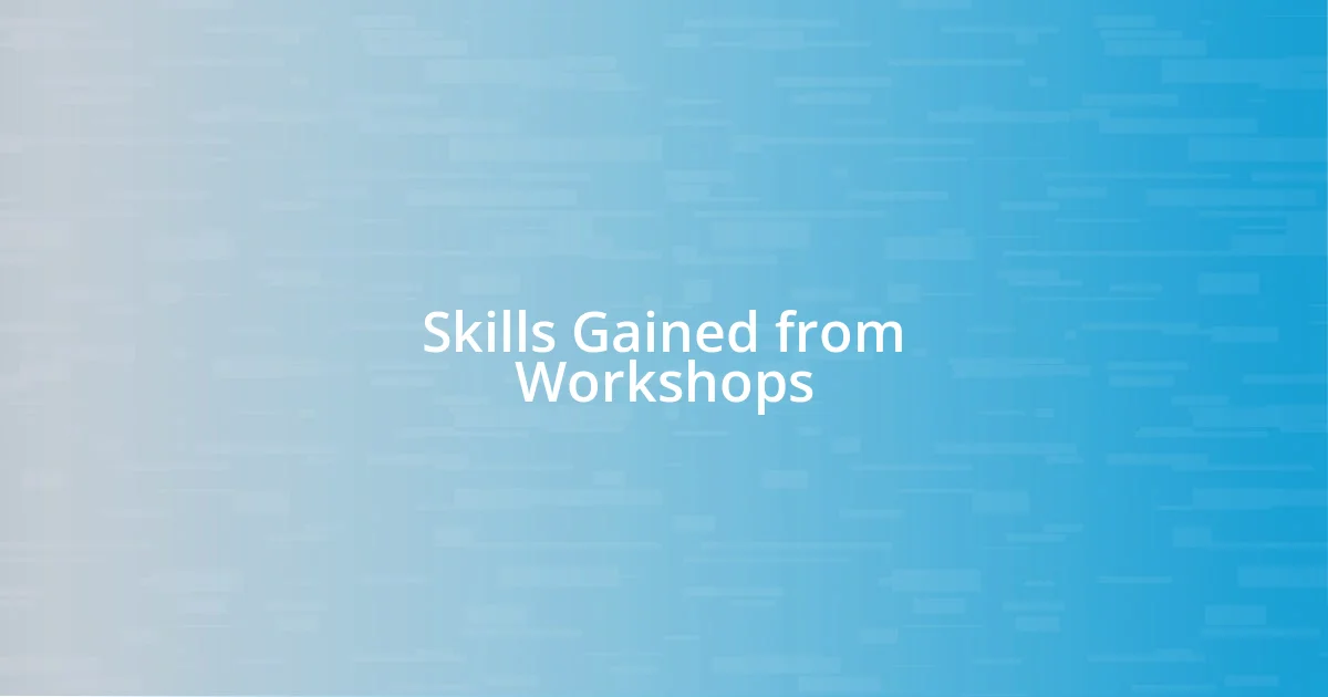 Skills Gained from Workshops