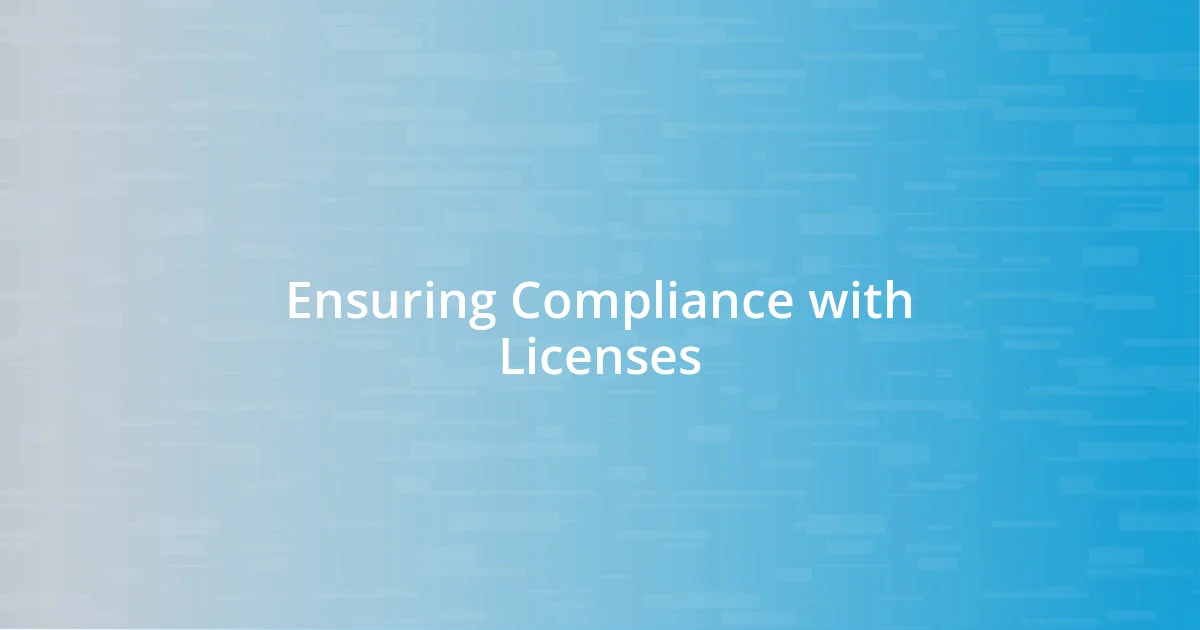 Ensuring Compliance with Licenses