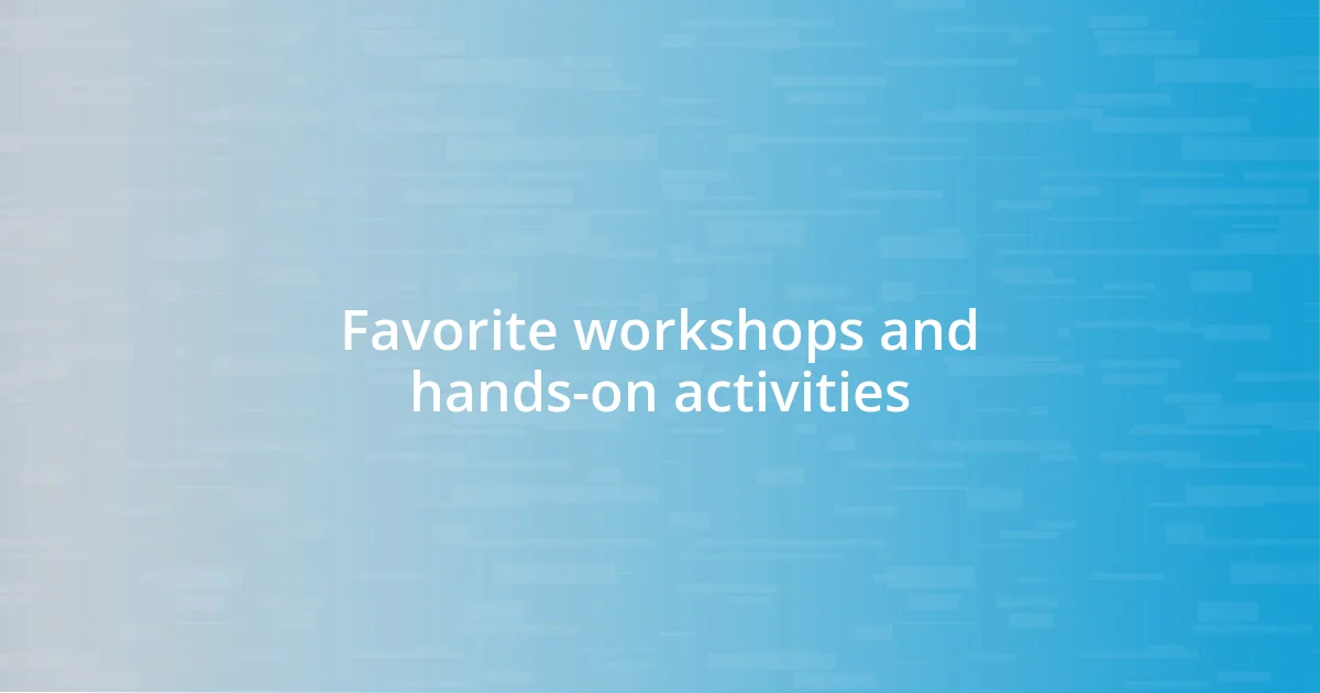 Favorite workshops and hands-on activities