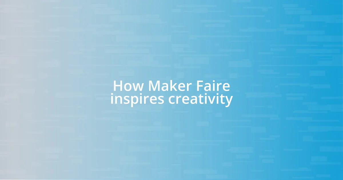 How Maker Faire inspires creativity