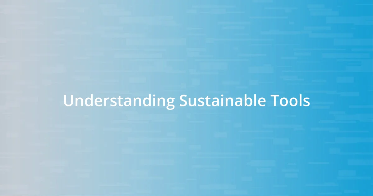 Understanding Sustainable Tools