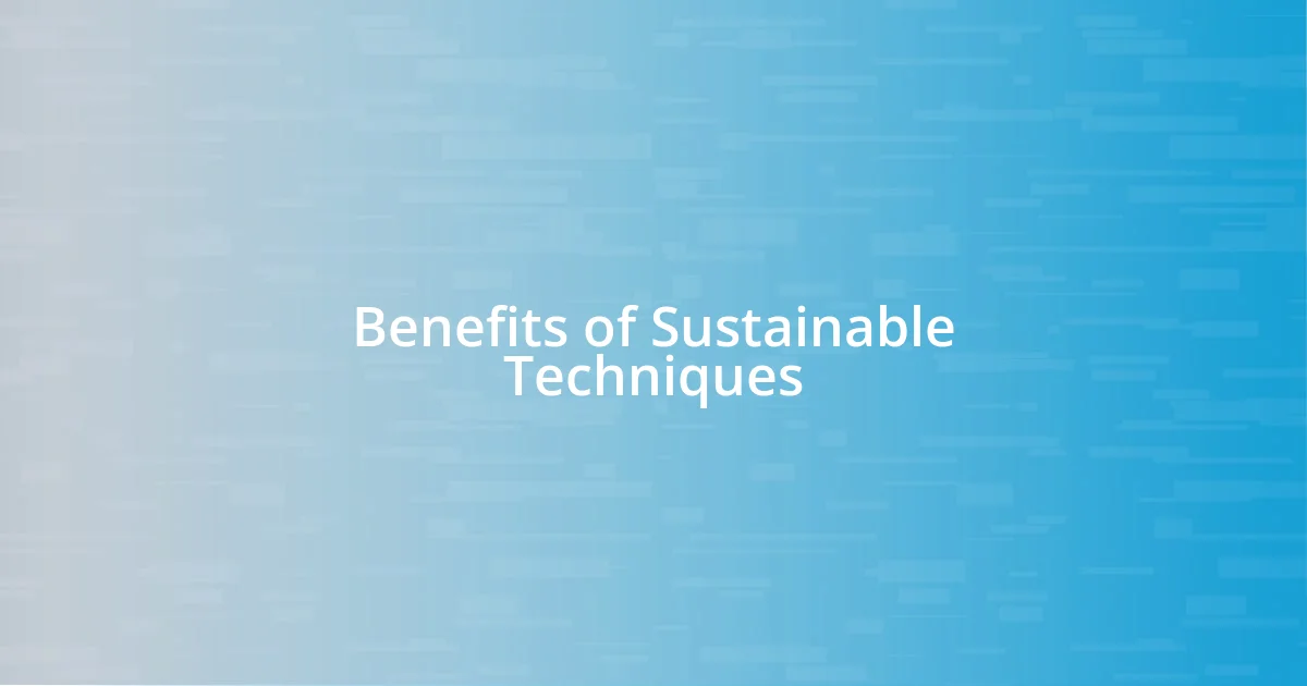 Benefits of Sustainable Techniques