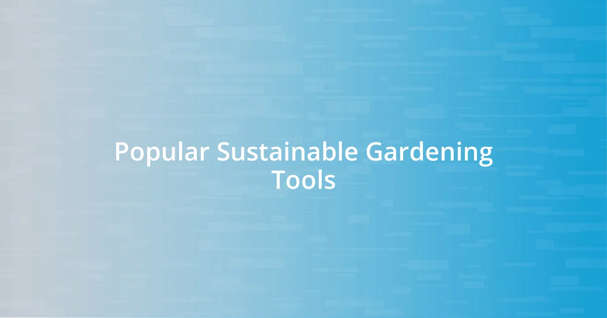 Popular Sustainable Gardening Tools