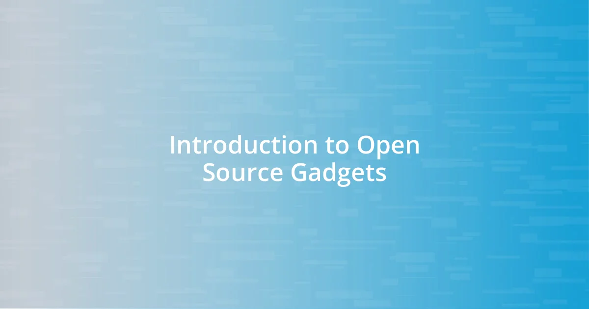 Introduction to Open Source Gadgets