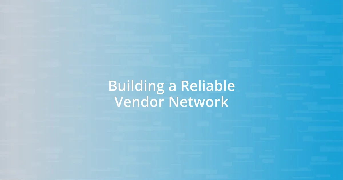 Building a Reliable Vendor Network