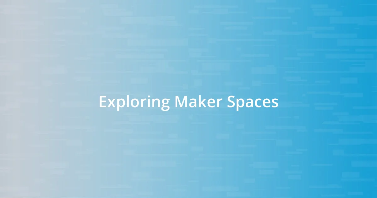 Exploring Maker Spaces