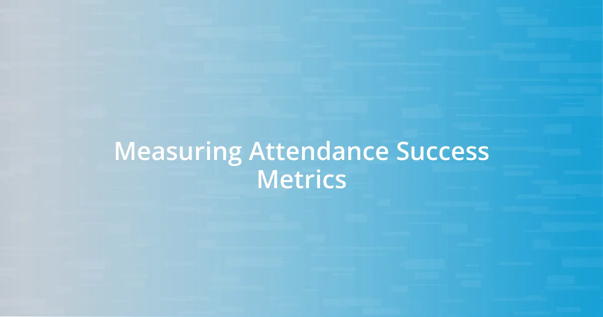 Measuring Attendance Success Metrics