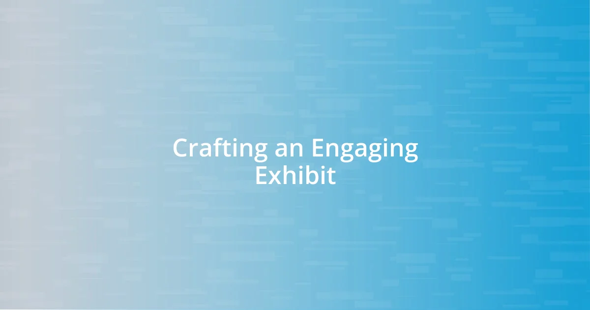 Crafting an Engaging Exhibit