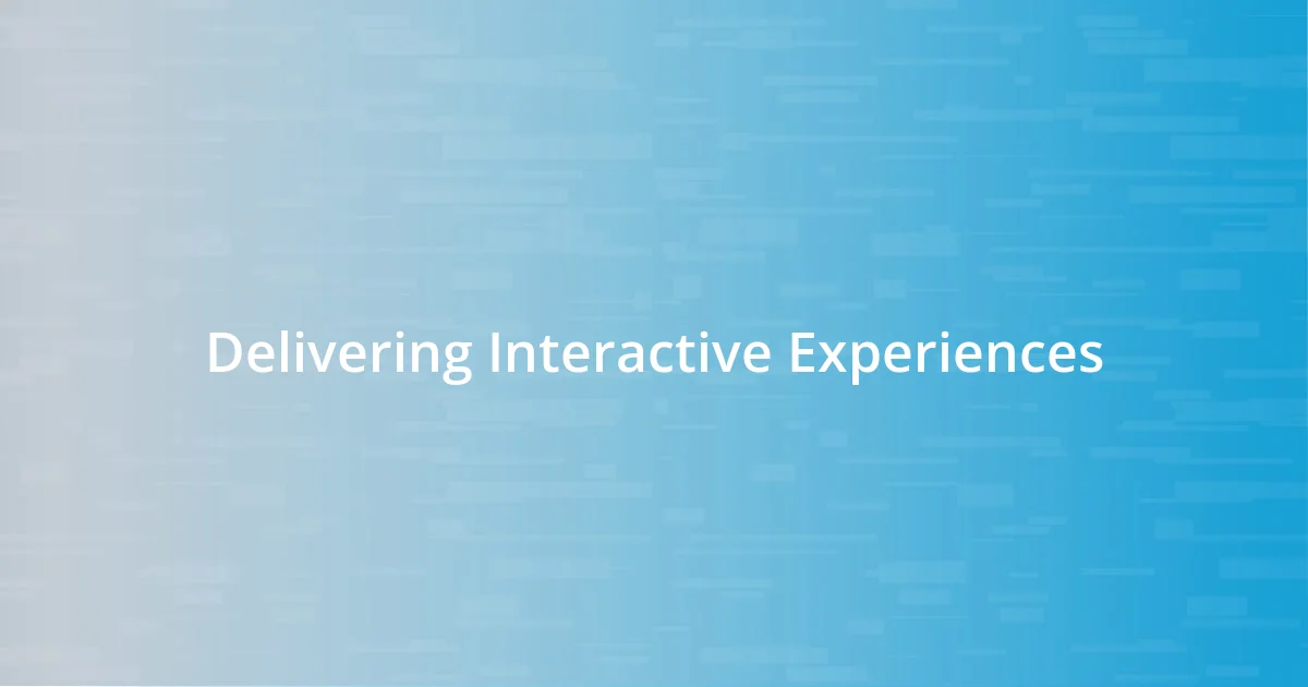 Delivering Interactive Experiences