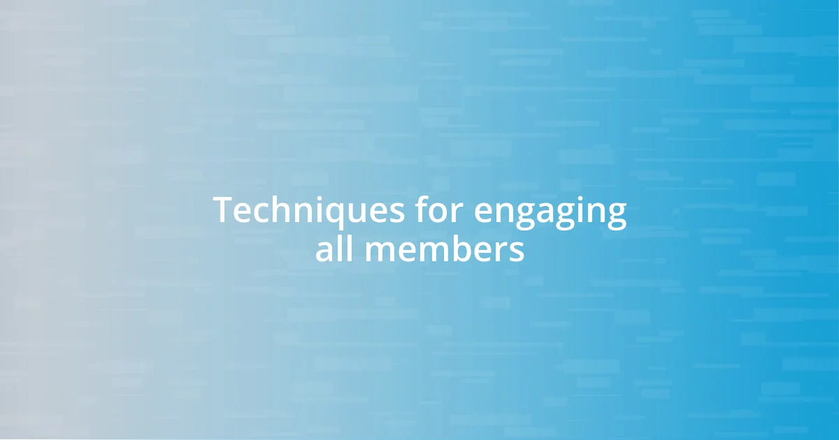 Techniques for engaging all members