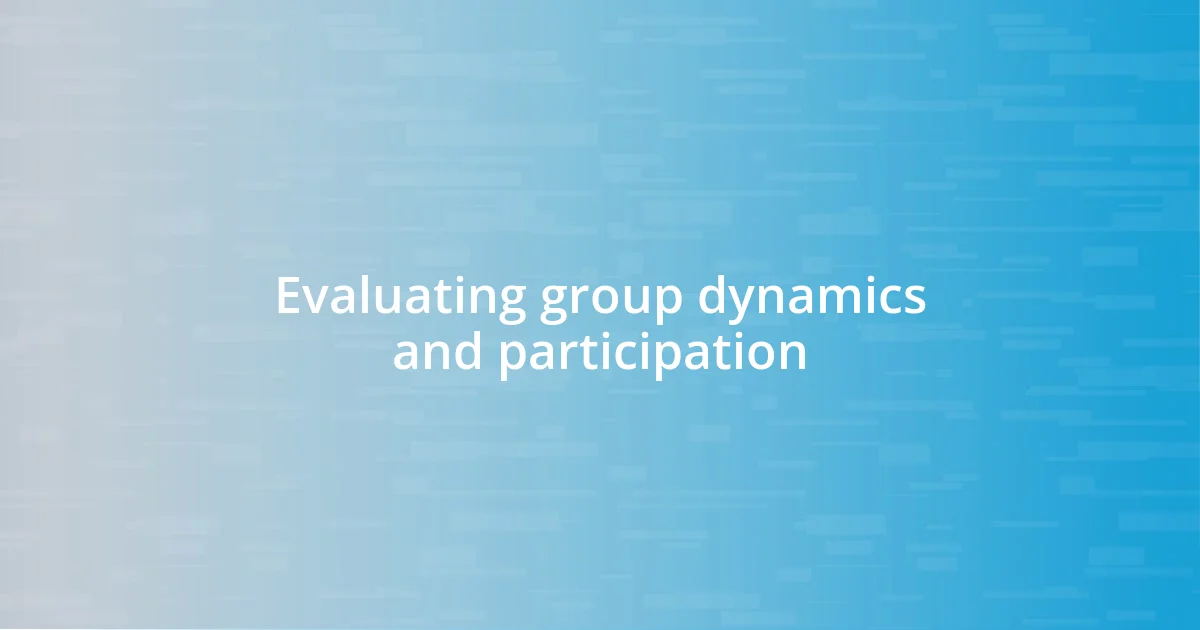 Evaluating group dynamics and participation