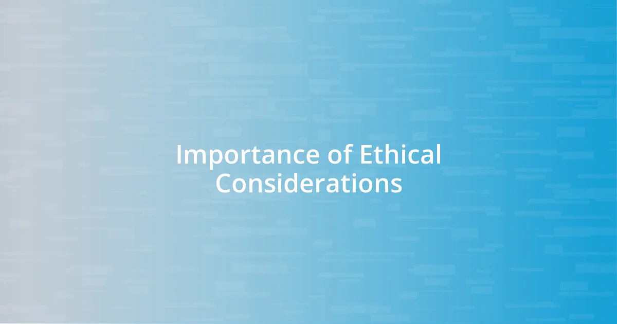 Importance of Ethical Considerations