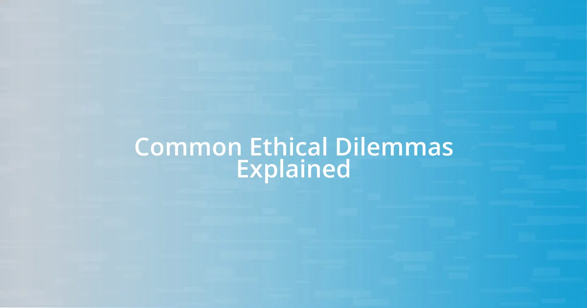 Common Ethical Dilemmas Explained