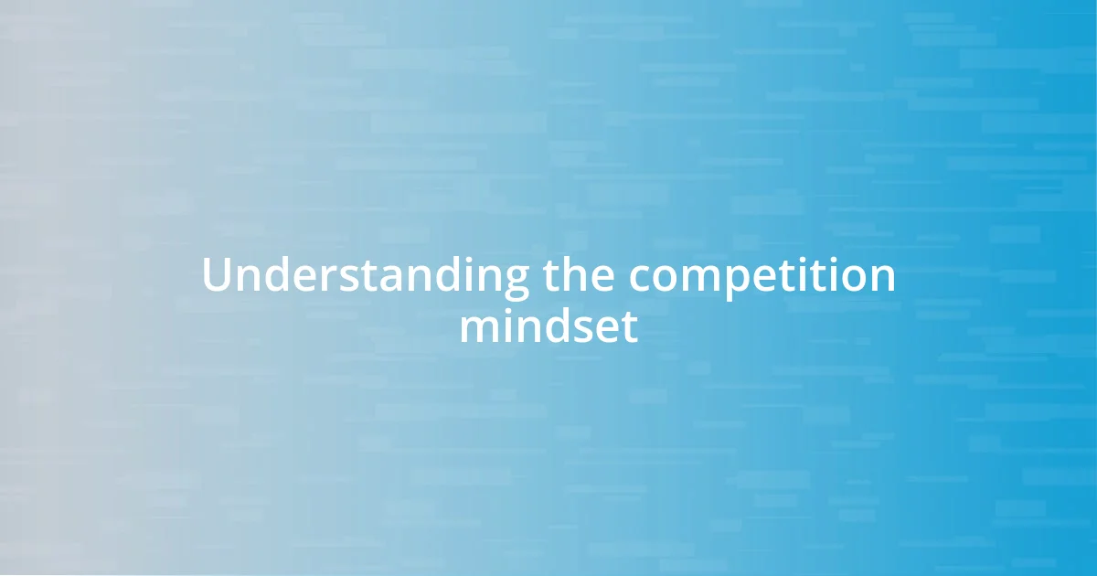 Understanding the competition mindset