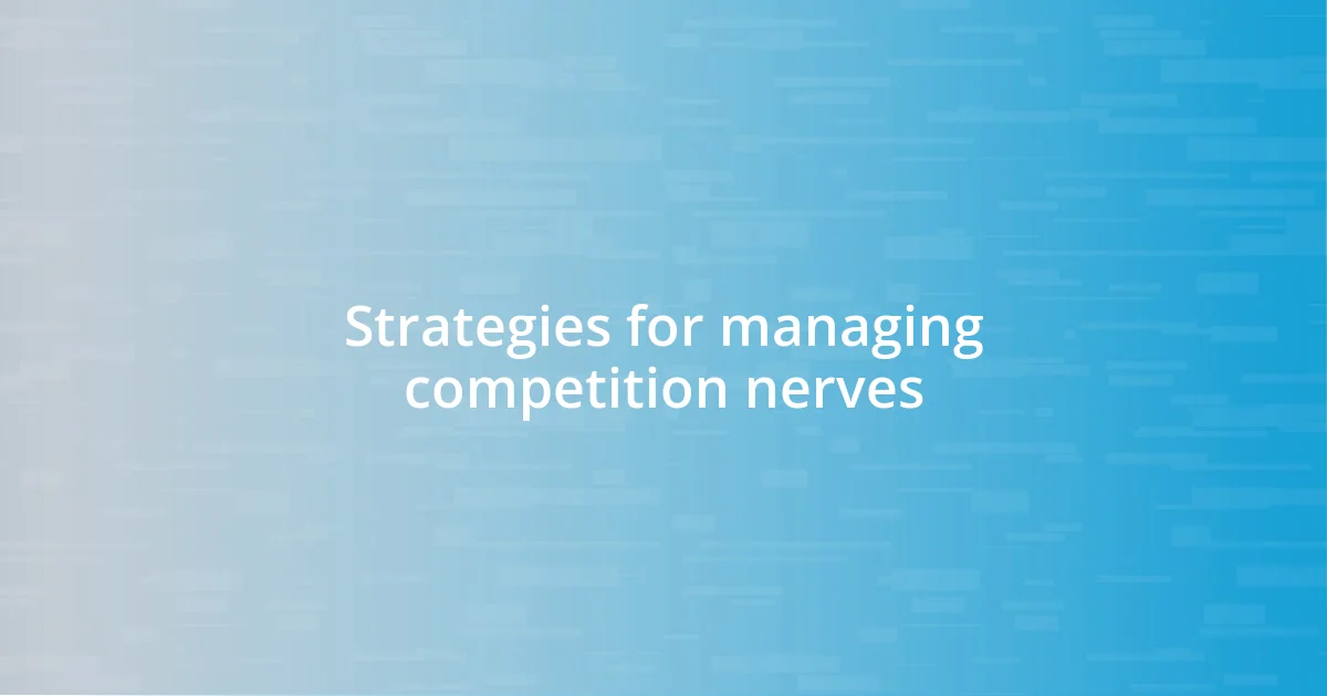 Strategies for managing competition nerves