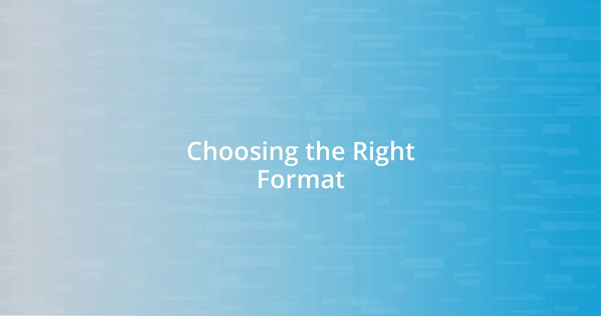 Choosing the Right Format