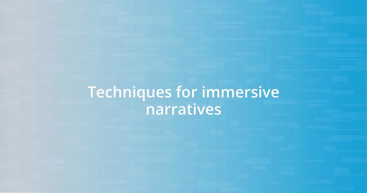 Techniques for immersive narratives