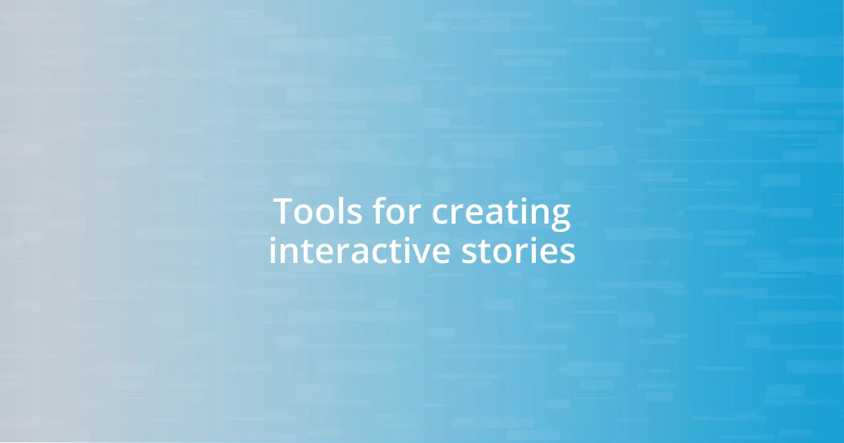 Tools for creating interactive stories