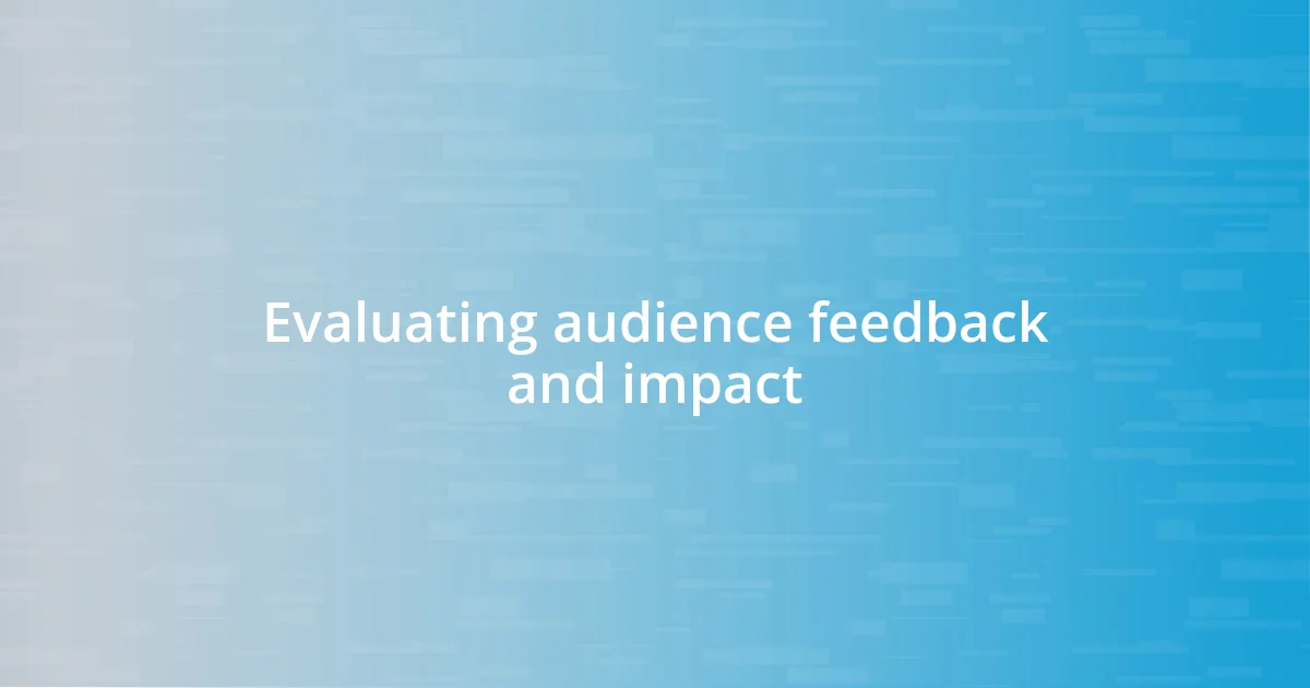 Evaluating audience feedback and impact