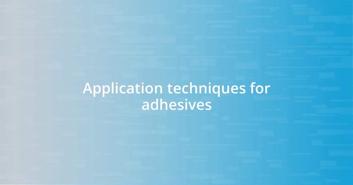 Application techniques for adhesives