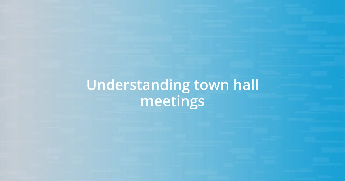 Understanding town hall meetings