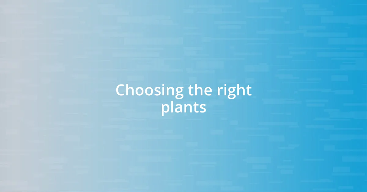 Choosing the right plants