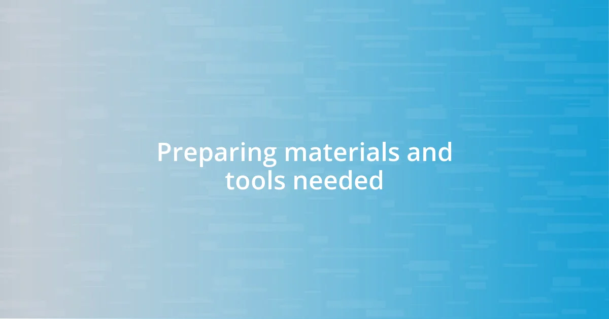 Preparing materials and tools needed