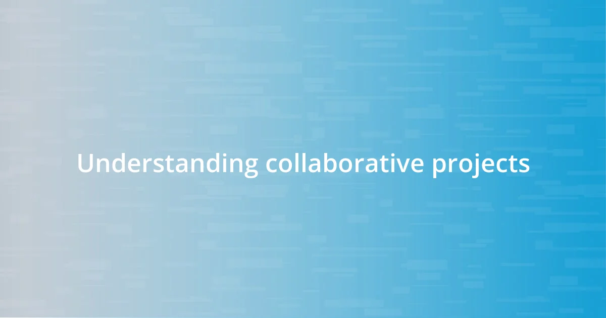 Understanding collaborative projects