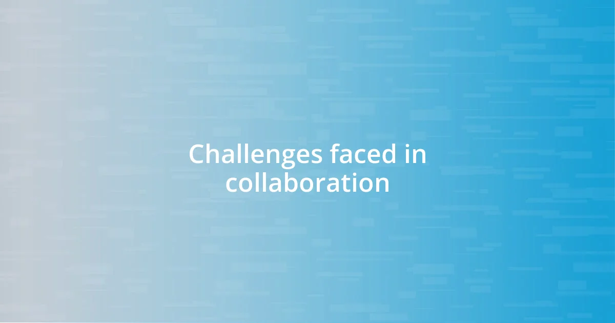 Challenges faced in collaboration