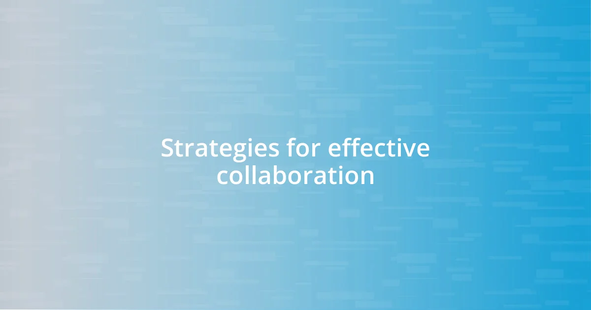 Strategies for effective collaboration