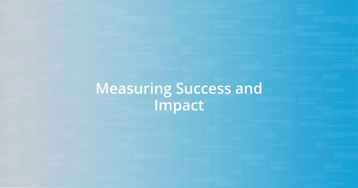 Measuring Success and Impact