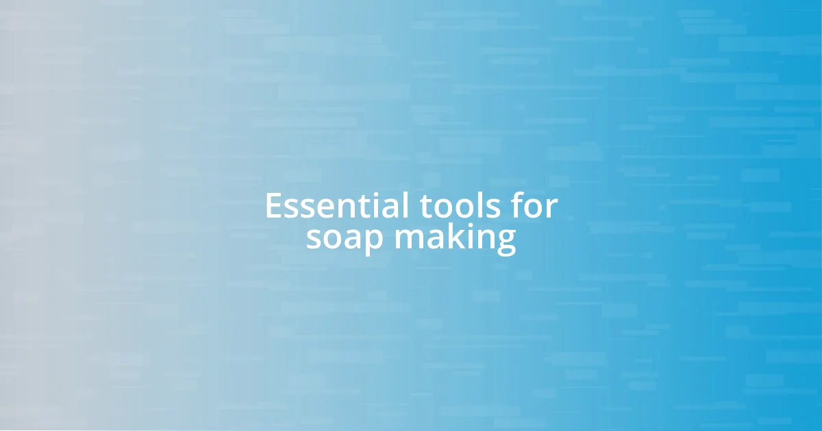 Essential tools for soap making