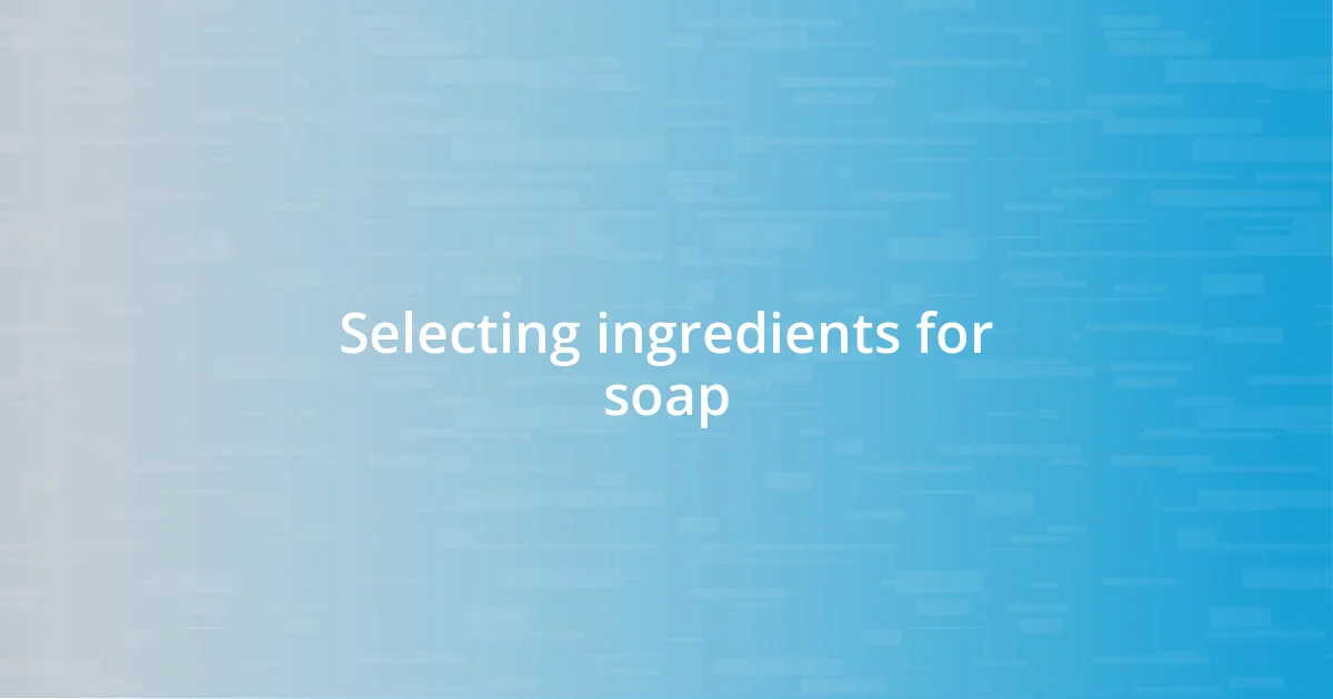 Selecting ingredients for soap