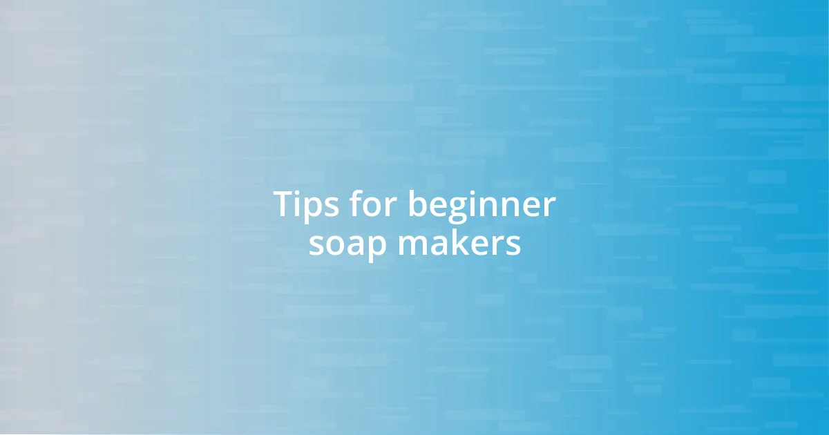 Tips for beginner soap makers