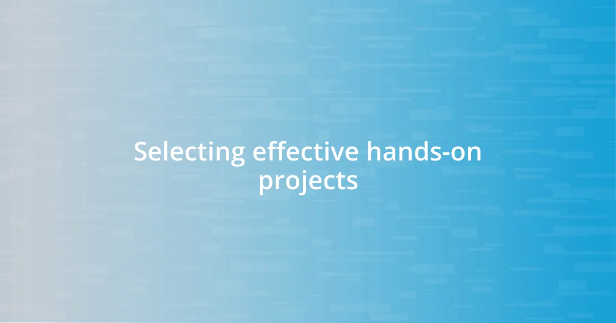 Selecting effective hands-on projects