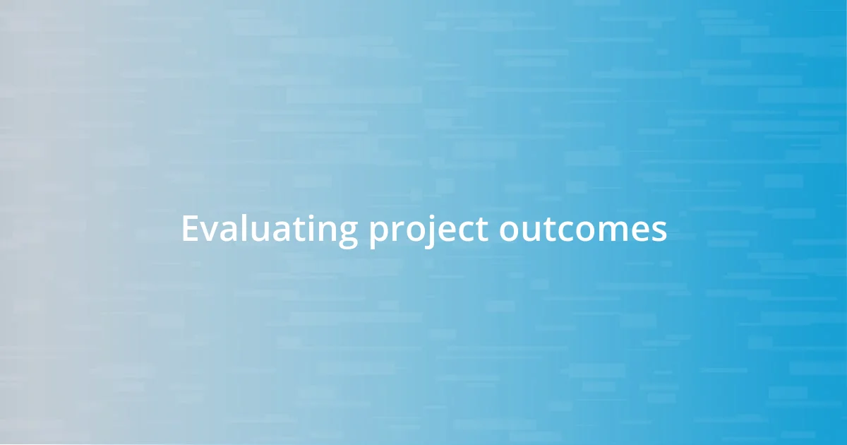 Evaluating project outcomes