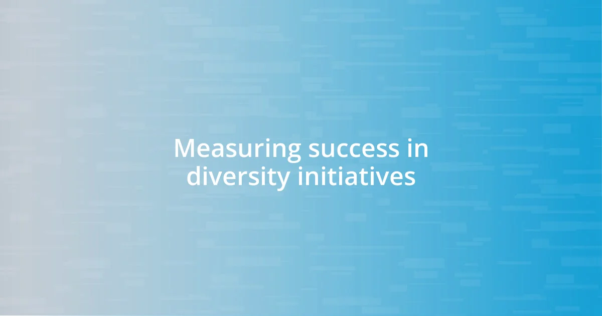 Measuring success in diversity initiatives