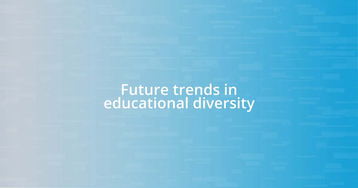 Future trends in educational diversity