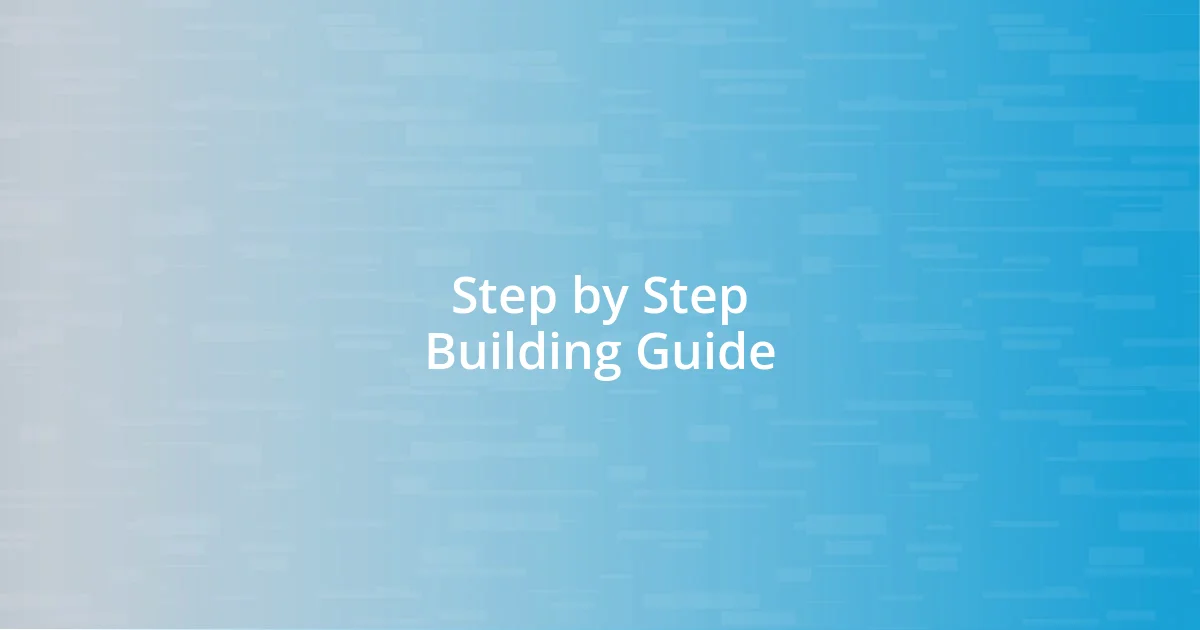 Step by Step Building Guide