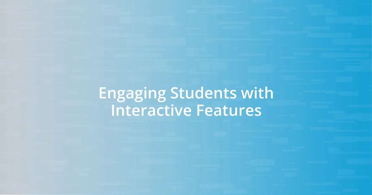 Engaging Students with Interactive Features