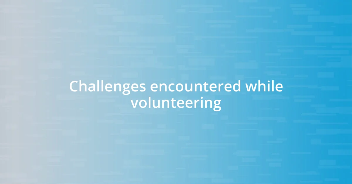 Challenges encountered while volunteering