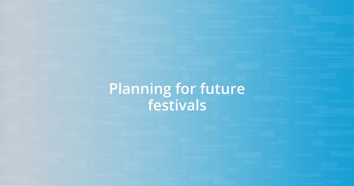 Planning for future festivals