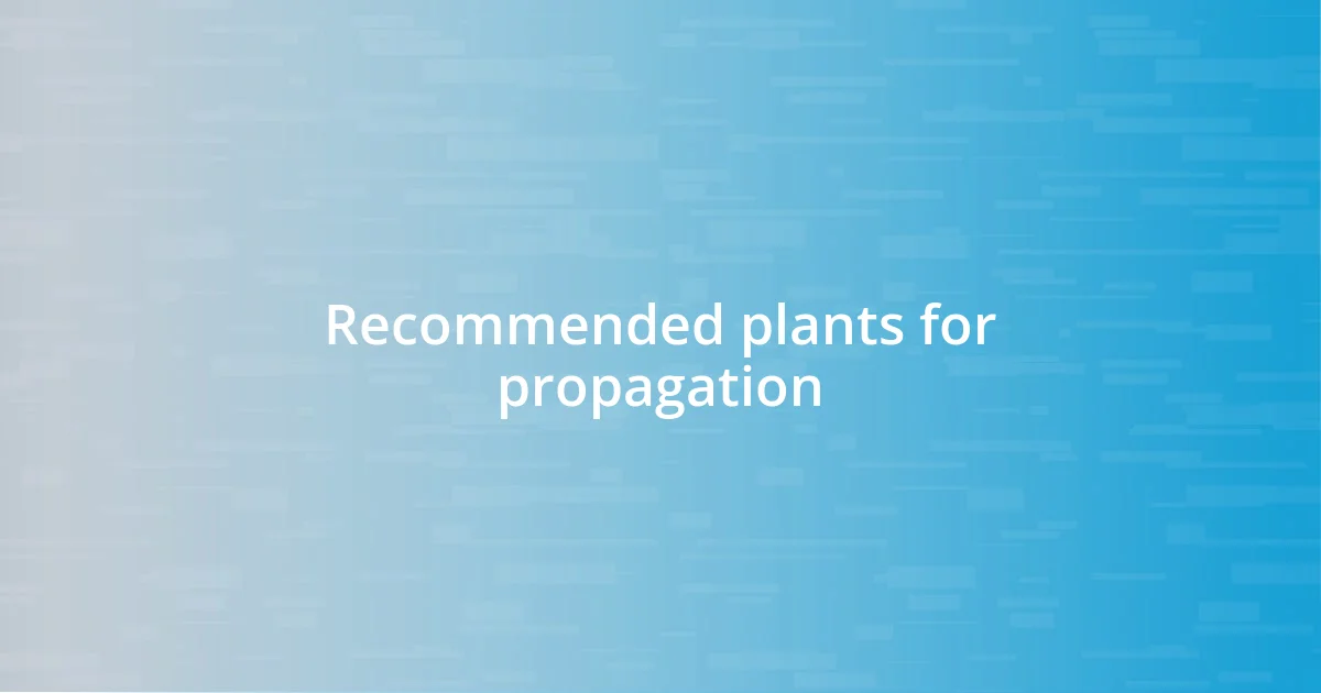 Recommended plants for propagation