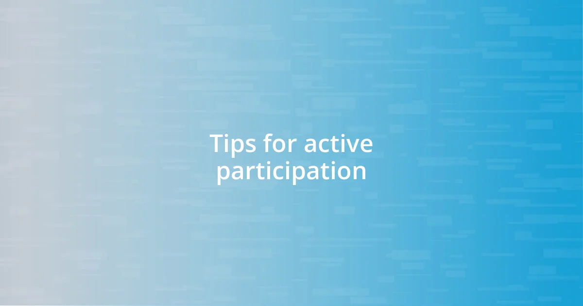 Tips for active participation