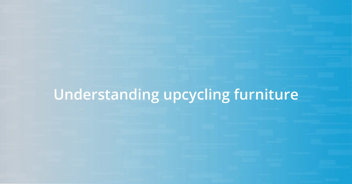 Understanding upcycling furniture