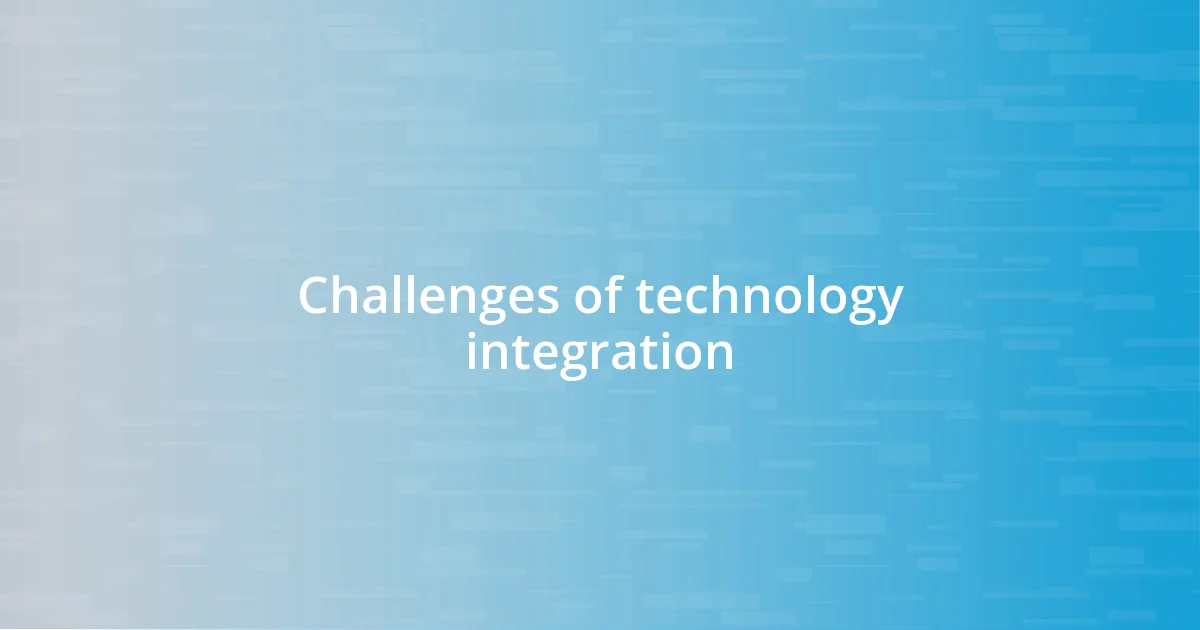 Challenges of technology integration