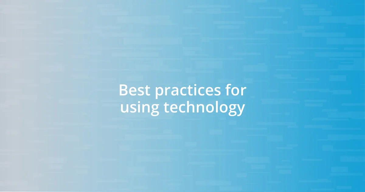 Best practices for using technology