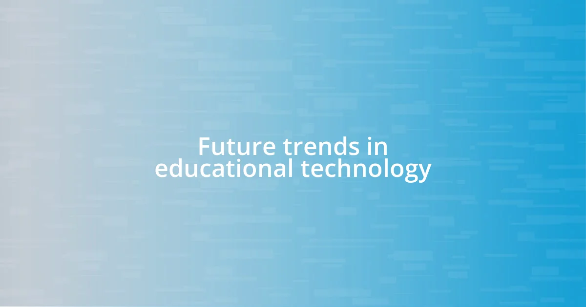 Future trends in educational technology