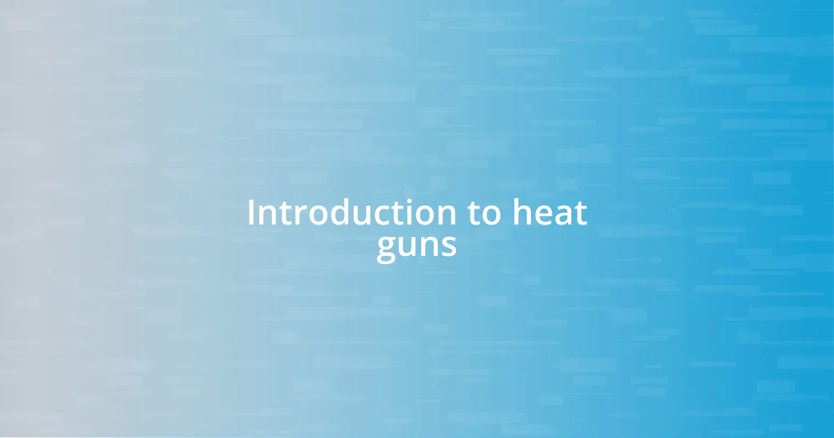 Introduction to heat guns