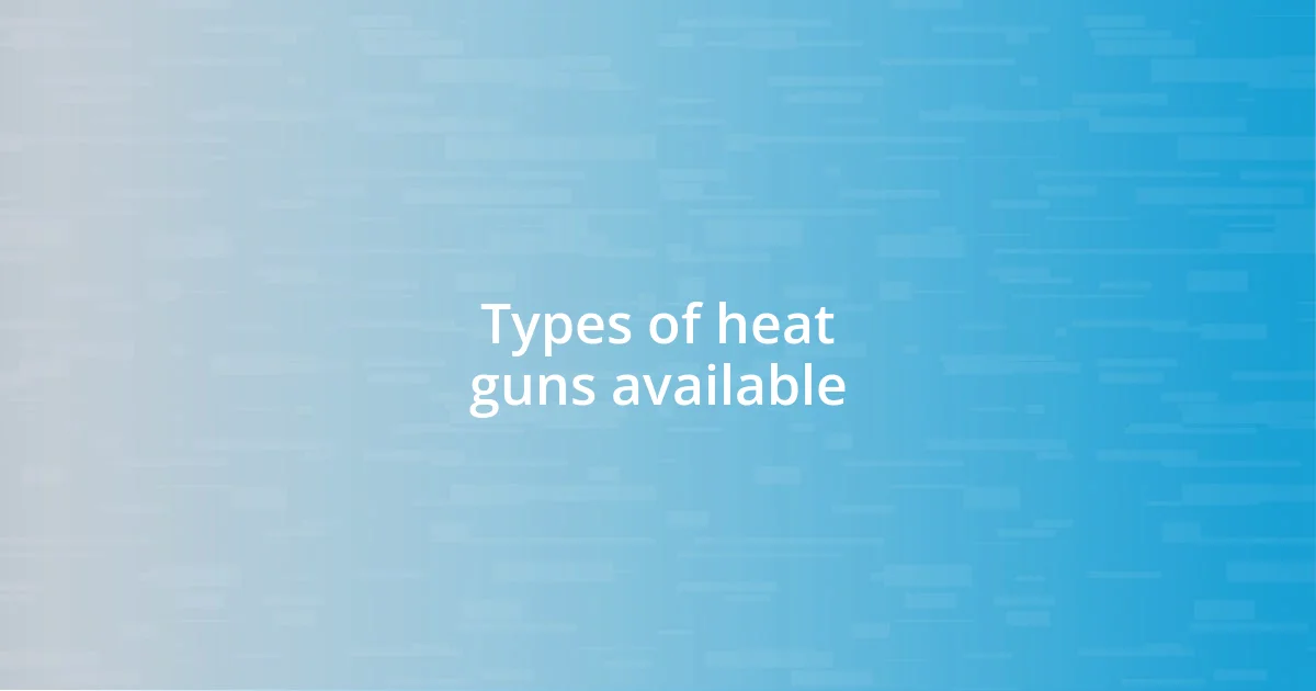 Types of heat guns available